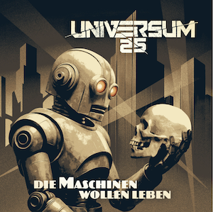 UNIVERSUM25 – Die Maschinen wollen leben (CD - 2026, Vertigo Berlin)